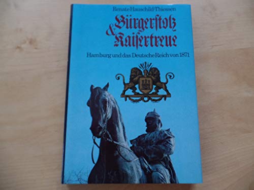 Bürgerstolz und Kaisertreue : Hamburg und das Deutsche Reich von 1871.,