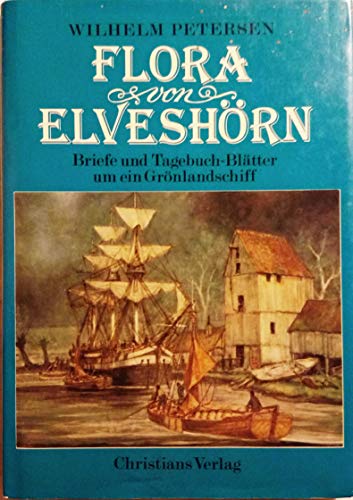 Stock image for Die Flora von Elveshrn - Briefe und Tagebuchbltter um ein Grnlandschiff for sale by Richard Sylvanus Williams (Est 1976)