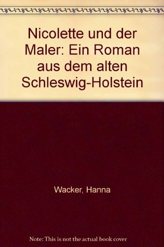 Beispielbild fr Nicolette und der Maler. Ein Roman aus dem alten Schleswig-Holstein. zum Verkauf von Leserstrahl  (Preise inkl. MwSt.)