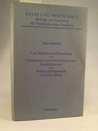 9783767206984: Vom Werden Gross-Hamburgs. Citykammer, Gauwirtschaftskammer, Handelskammer - Politik und Personalia im Dritten Reich