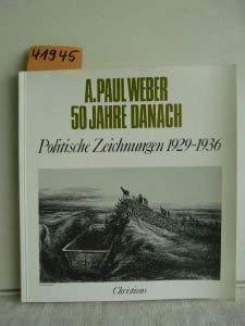 A. Paul Weber - 50 Jahre danach : polit. Zeichn. 1929 - 1936. hrsg. von Günther Nicolin. [Mit e. ...