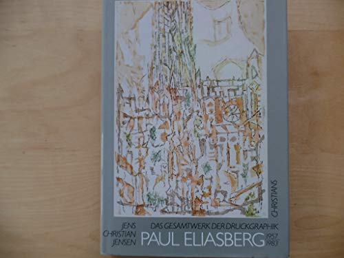 Paul Eliasberg: Das Gesamtwerk der Druckgraphik : vollstaÌˆndiger Katalog aller druckgraphischen Arbeiten 1957 bis 1983 (German Edition) (9783767208223) by Jensen, Jens Christian