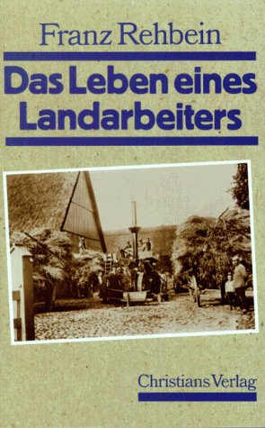 Imagen de archivo de Das Leben eines Landarbeiters. Franz Rehbein. Hrsg. und mit einem Nachw. von Urs J. Diederichs und Holger Rdel a la venta por Antiquariat Rohde