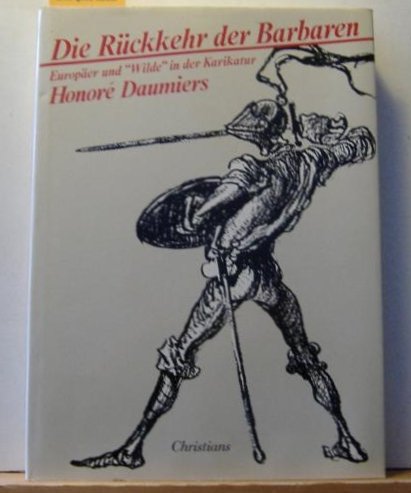 Stock image for Die Rckkehr der Barbaren : Europer u. "Wilde" in d. Karikatur Honor Daumiers ; [Ausstellungsorte: Kunsthalle d. Stadt Bielefeld, 12.12.1985 - 9.2.1986 ; Wilhelm-Busch-Museum, Hannover, 23.2.1986 - 16.4.1986 ; Augustinermuseum Freiburg i. Br., September - Oktober 1986 ; Museum d. Stadt Mlheim a.d.R., November - Dezember 1986]. hrsg. von Andr Stoll. [Red. d. Katalogs: Christiane Blass .] for sale by Antiquariat Rohde