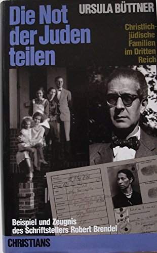 Stock image for Die Not der Juden teilen. Christlich-jdische Familien im Dritten Reich. Beispiel und Zeugnis des Schriftstellers Robert Brendel for sale by medimops