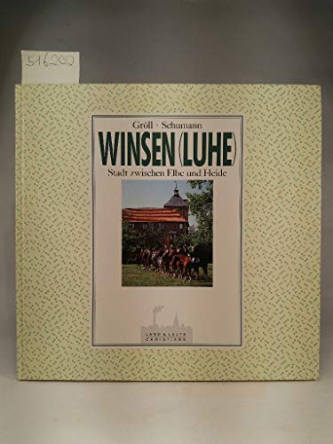 Winsen (Luhe) : Stadt zwischen Elbe u. Heide. Gröll ; Schumann / Land und Leute. - Gröll, Walter und Klaus (Illustrator). Schumann