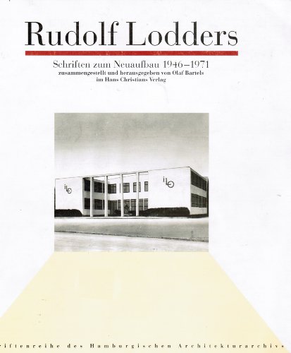 Rudolf Lodders. Schriften zum Neuaufbau 1946 - 1971 Schriftenreihe des Hamburgischen Architektura...