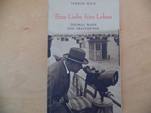 Eine Liebe fuÌˆrs Leben: Thomas Mann und TravemuÌˆnde (German Edition) (9783767211728) by Hage, Volker