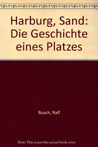 Harburg, Sand: Die Geschichte eines Platzes (German Edition) (9783767212602) by Busch, Ralf