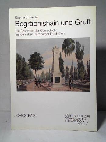 Begräbnishain und Gruft. Die Grabmale der Oberschicht auf den alten Hamburger Friedhöfen. - Kändler, Eberhard.