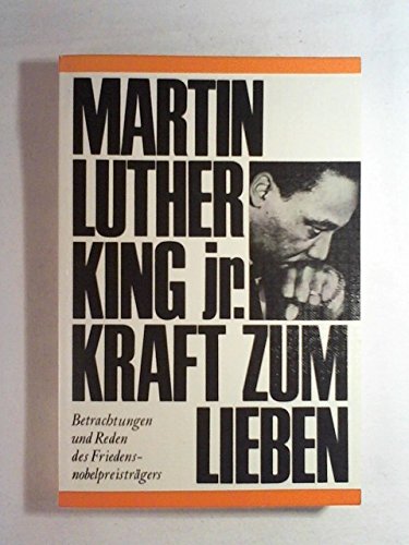 Kraft zum Lieben. Betrachtungen und Reden des Friedensnobelpreisträgers - Martin Luther King jr.