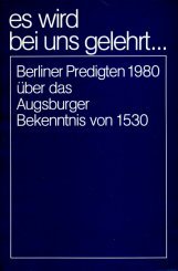 Beispielbild fr Es wird bei uns gelehrt.: Berliner Predigten 1980 ber das Augsburger Bekenntnis von 1530 zum Verkauf von medimops