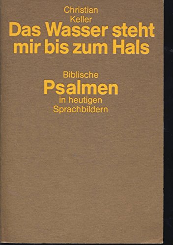 Stock image for Das Wasser steht mir bis zum Hals: Biblische Psalmen in heutigen Sprachbildern for sale by medimops