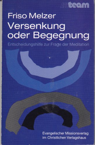 Stock image for Versenkung oder Begegnung. Der Gegensatz zwischen christlicher und nichtchristlich-asiatischer Meditation - Eine Entscheidungshilfe for sale by medimops