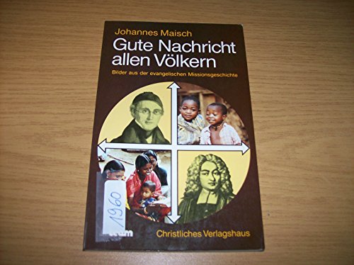 Beispielbild fr Gute Nachricht allen Vlkern. Bilder aus der evangelischen Missionsgeschichte zum Verkauf von DER COMICWURM - Ralf Heinig
