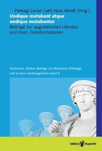 Beispielbild fr Undique mutabant atque undique mutabantur Beitrge zur augusteischen Literatur und ihren Transformationen zum Verkauf von Buchpark