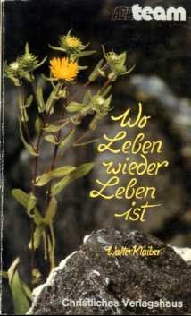 Wo Leben wieder Leben ist : Bekehrung, Wiedergeburt, Rechtfertigung, Heiligung: Dimensionen e. Lebens mit Gott. ABC Team Taschenbuch Nr. 3214 - Klaiber, Walter