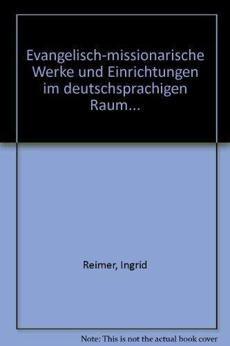 Beispielbild fr Evangelistisch-missionarische Werke und Einrichtungen im deutschsprachigen Raum : Einzeldarstellungen - bersichten - Adressen / Ingrid Reimer. zum Verkauf von Antiquariat + Buchhandlung Bcher-Quell