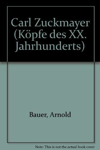 Carl Zuckmayer (KoÌˆpfe des XX. [i.e. zwanzigsten] Jahrhunderts ; Bd. 62) (German Edition) (9783767804258) by Bauer, Arnold