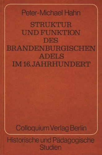 Struktur und Funktion des brandenburgischen Adels im 16. Jahrhundert. (Historische und Pädagogische Studien. Hrsg. von Otto Büsch u. Gerd Heinrich. Band 9). - Hahn, Peter-Michael