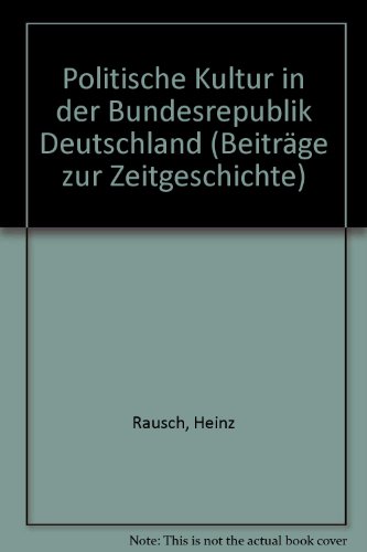 Politische Kultur in der Bundesrepublik Deutschland (BeitraÌˆge zur Zeitgeschichte) (German Edition) (9783767804890) by Rausch, Heinz Volker