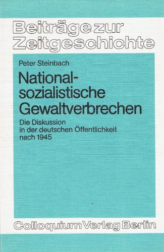 Nationalsozialistische Gewaltverbrechen. Die Diskussion in der deutschen Öffentlichkeit nach 1945