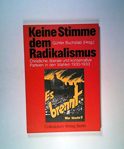 9783767805828: Keine Stimme dem Radikalismus: Christliche, liberale und konservative Parteien in den Wahlen 1930-1933 (Veröffentlichung der Konrad-Adenauer-Stiftung) (German Edition)