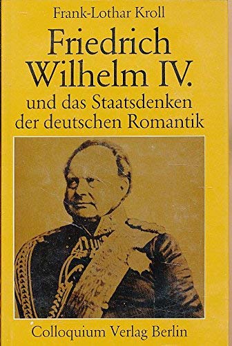 Stock image for Friedrich Wilhelm IV. und das Staatsdenken der deutschen Romantik for sale by medimops