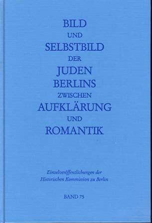 9783767808058: Bild und Selbstbild der Juden Berlins Zwischen Aufklrung und Romantik (Einzelverffentlichungen der Historischen Kommission zu Berlin)