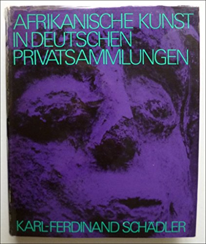 Afrikanische Kunst in deutschen Privatsammlungen - Schädler Karl F