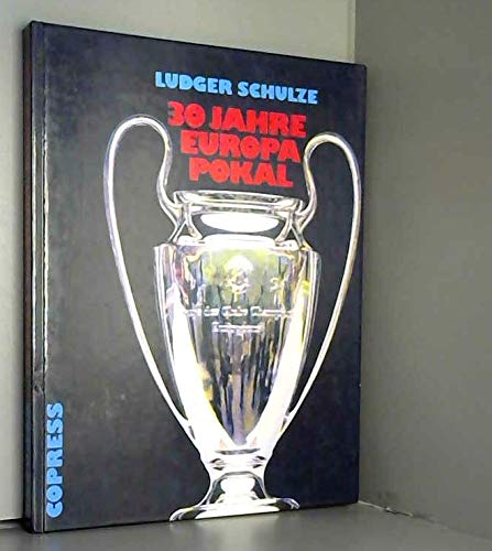 Beispielbild fr 30 Jahre Europapokal. Cup der Meister, der Pokalsieger, Messe- /UEFA-Cup zum Verkauf von medimops