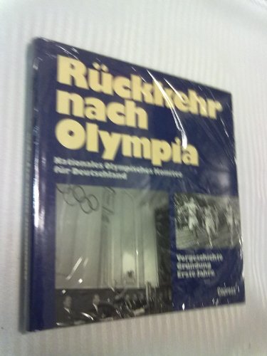 RÜCKKEHR NACH OLYMPIA. Vorgeschichte, Gründung, erste Jahre ; eine Dokumentation herausgegeben vom Nationalen Olympischen Komitee für Deutschland aus Anlass der 40. Wiederkehr seines Gründungstages am 24. September 1949 - [Hrsg.]: Rotter, Gunther; Nationales Olympisches Komitee für Deutschland;