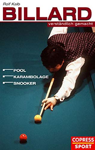 Billard verständlich gemacht: Pool, Karambolage, Snooker - Kalb, Rolf