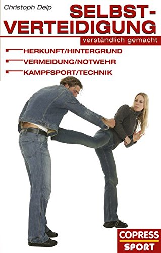 Stock image for Selbstverteidigung verstndlich gemacht: Herkunft, Hintergrund, Vermeidung, Notwehr, Kampfsport, Technik for sale by medimops