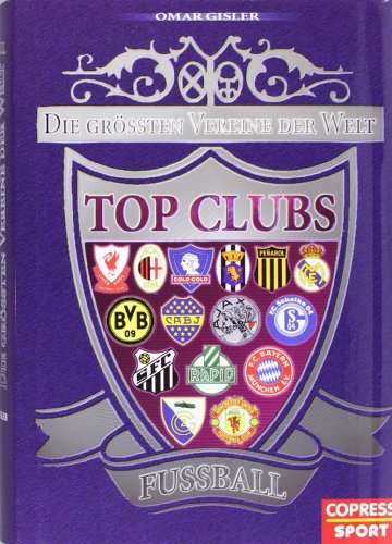 9783767908277: Top Clubs Fussball: Die grssten Vereine der Welt