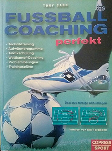 Beispielbild fr Fuball-Coaching perfekt: Techniktraining, Aufwrmprogramme, Taktikschulung, Wettkampf-Coaching, Problemlsungen, Trainingsplne zum Verkauf von medimops