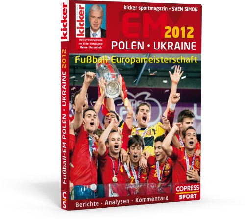 Fußball-Europameisterschaft 2012. Polen - Ukraine. Berichte, Analysen, Kommentare - Kicker Sportmagazin - Simon, Sven (Hrsg.)