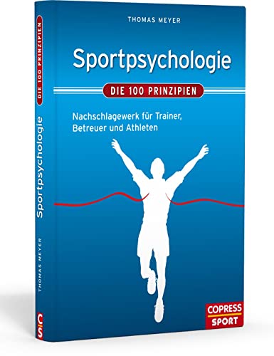 Sportpsychologie - Die 100 Prinzipien: Nachschlagewerk fÃ¼r Trainer, Lehrer und Athleten (9783767910430) by Meyer, Thomas