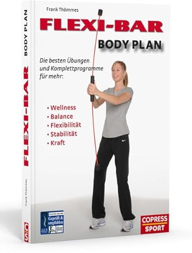 FLEXI-BAR Body Plan - Die besten Übungen und Komplettprogramme für mehr Balance, Flexibilität, Stabilität, Kraft, Ausdauer - Thömmes, Frank