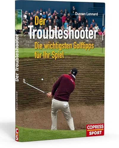 Beispielbild fr Der Troubleshooter: Die wichtigsten Golftipps fr Ihr Spiel zum Verkauf von medimops