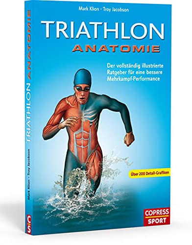9783767910911: Triathlon Anatomie: Der vollstndig illustrierte Ratgeber fur eine bessere Mehrkampf-Performance