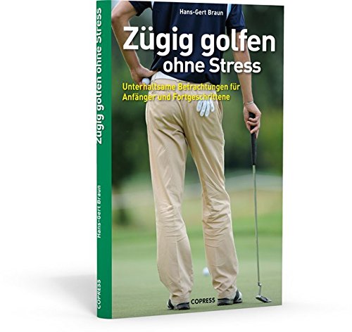 Beispielbild fr Zgig golfen ohne Stress: Unterhaltsame Betrachtungen fr Anfnger und Fortgeschrittene zum Verkauf von medimops