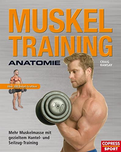 Beispielbild fr Muskeltraining Anatomie: Mehr Muskelmasse mit gezieltem Hantel- und Seilzug-Training zum Verkauf von medimops