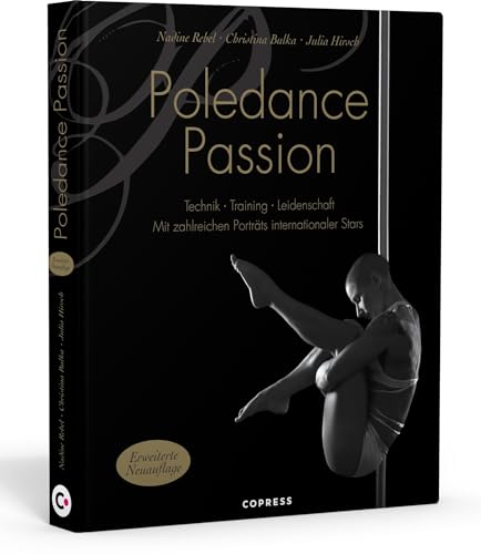 9783767911949: Poledance Passion - Technik, Training, Leidenschaft. Schritt-fr-Schritt-Anleitungen zu 200 Pole Dance Figuren. Mit Portrts internationaler Pole Ikonen.