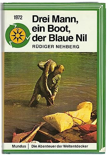 Drei Mann, ein Boot, der blaue Nil - Geschichte der Erstbefahrung - Nehberg, Rüdiger