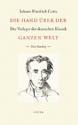 Beispielbild fr Johann Friedrich Cotta. Die Hand ber der ganzen Welt. Der Verleger der deutschen Klassik. zum Verkauf von Antiquariaat Schot