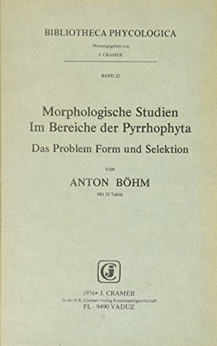 Morphologische Studien Im Bereiche Der Pyrrhophyta. Das Problem Form Und Selektion (Bibliotheca Phycologica) (9783768210690) by Bohm, A.