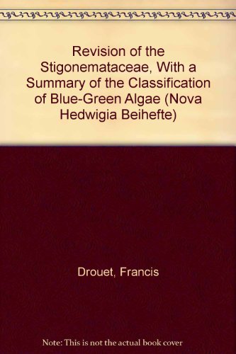 9783768254663: Revision of the Stigonemataceae, With a Summary of the Classification of Blue-Green Algae