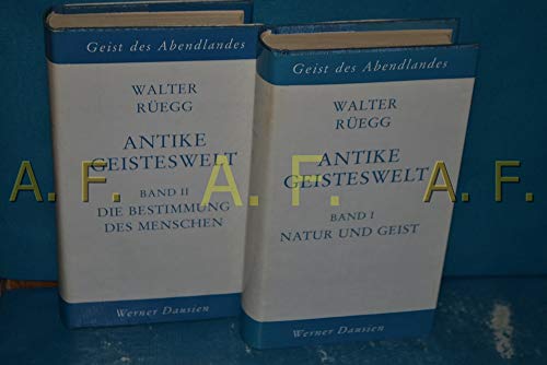 Antike Geisteswelt. Band I und II. Geist des Abendlandes. Band I:Natur und Geist. Band II: Die Be...