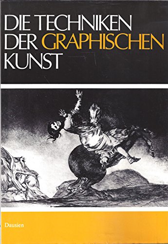 Die Techniken der graphischen Kunst. Handbuch der Arbeitsvorgänge und der Geschichte der Original...